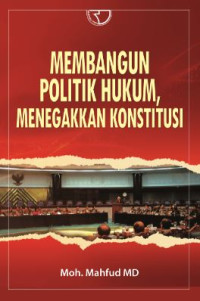 Image of Membangun politik hukum, menegakkan konstitusi