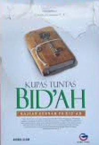 Image of Kupas tuntas bid'ah : kajian sunan vs bid'ah