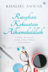 Image of Rasakan kekuatan alhamdulillah : latihan bersyukur agar hidup lebih berkah dan makmur