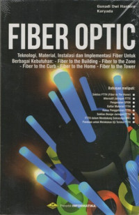 Image of Fiber optic : teknologi, material, instalasi dan implementasi fiber untuk berbagai kebutuhan: fiber to the building, fiber to the zone, fiber to the curb, fiber to the home, fiber to the tower