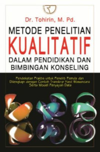 Image of Metode penelitian kualitatif dalam pendidikan dan konseling : pendekatan praktis untuk pemula dan dilengkapi dengan contoh transkrip hasil wawancara serta model penyajian data
