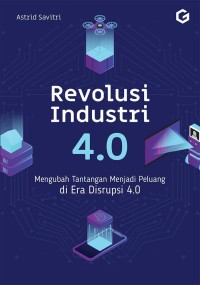 Image of Revolusi industri 4.0 : mengubah tantangan menjadi peluang di era disrupsi 4.0