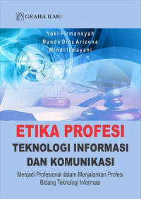 Image of Etika profesi teknologi informasi dan komunikasi : menjadi profesional dalam menjalankan profesi bidang teknologi informasi