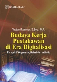 Image of Budaya kerja pustakawan di era digitalisasi : perspektif organisasi, relasi dan individu