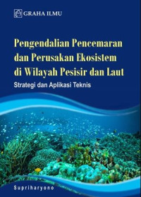 Image of Pengendalian pencemaran dan perusakan ekosistem di wilayah pesisir dan laut : strategi dan aplikasi teknis
