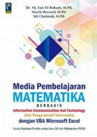 Image of Media pembelajaran matematika berbasis information communication and technology : Alat peraga inovatif matematika dengan VBA microsoft excel suatu panduan praktis untuk guru SD dan mahasiswa PGSD