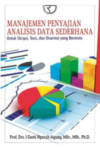 Image of Manajemen penyajian analisis data sederhana : untuk skripsi, tesis dan disertasi yang bermutu