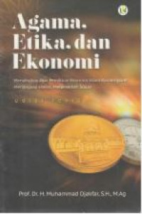 Image of Agama, Etika, dan Ekonomi : menyingkap akar pemikiran ekonomi islam kontemporer menangkap esensi, menawarkan solusi