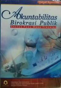 Image of Akuntabilitas birokrasi publik : sketsa pad masa transisi