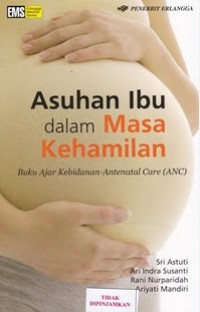 Image of Asuhan Ibu Dalam Masa Kehamilan : buku ajar kebidanan-antenatal care (ANC)