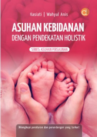 Image of Asuhan Kebidanan dengan Pendekatan Holistik : series asuhan persalinan