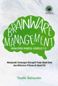 Image of Brainware management : manajemen manusia generasii 5.0 = menjawab tantangan disruptif pada abad otak dan milenium pikiran di abad XXI