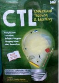 Image of CTL Contextual Teaching & Learning : Menjadikan Kegiatan Belajar Mengajar Mengasikkan dan Bermakna