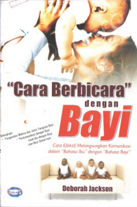 Image of Cara berbicara dengan bayi : cara efektif melangsungkan komunikasi dalam bahasa ibu dengan bahasa bayi