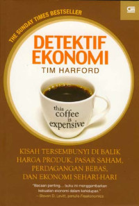 Image of Detektif ekonomi : kisah tersembunyi di balik harga produk, pasar saham, perdagangan bebas, dan ekonomi sehari-hari