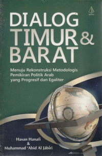 Image of Dialog Timur dan Barat ; Menuju Rekonstruksi Metodologis Pemikiran Politik Arab yang Progresif dan Egaliter