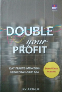 Image of Double your profit : kiat praktis mencegah kebocoran arus kas