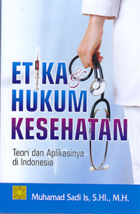 Image of Etika hukum kesehatan : Teori dan aplikasinya di indonesia