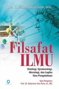 Image of filsafat Ilmu : Ontologi, Epistemologi, Aksiologi, dan Logika Ilmu Pengetahuan
