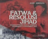 Image of Fatwa & resolusi jihad : sejarah perang rangkat semesta di surabaya 10 november 1945