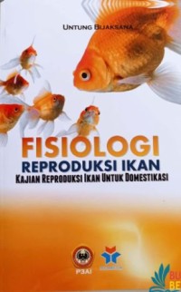 Image of Fisiologi reproduksi ikan : Kajian reproduksi ikan untuk domestikasi