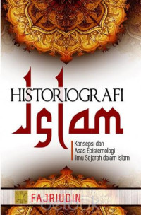 Image of Historiografi islam : Konsepsi asas epistemologi ilmu sejarah dalam islam
