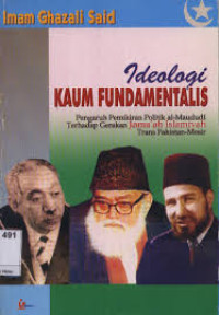 Image of Ideologi kaum fundamentalis : pengaruh pemikiran politik al-maududi terhadap gerakan jama'ah islamiyah trans pakistan-mesir