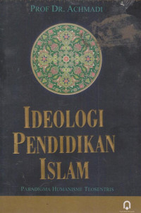 Image of Ideologi pendidikan islam : paradigma humanisme teosentris