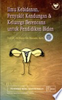 Image of Ilmu Kebidanan, Penyakit Kandungan dan keluarga berencana untuk Pendidikan Bidan