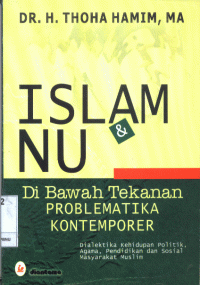 Image of Islam & NU dibawah tekanan problematika kontemporer : dialektika kehidupan politik, agama, pendidikan, dan sosial masyarakat muslim