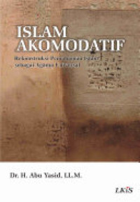 Image of Islam Akomodatif : Rekonstruksi pemahaman islam sebagai agama universal