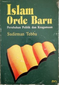 Image of Islam orde baru : perubahan politik dan keagamaan