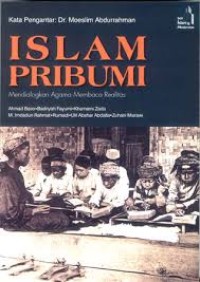 Image of Islam pribumi : Mendialogkan agama membaca realitas