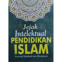 Image of Jejak Intelektual Pendidikan Islam : Generasi Salafiyah Khalafiyah