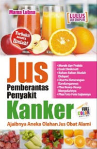 Image of Jus pemberantas penyakit kanker : ajaibnya aneka olahan jus obat alami