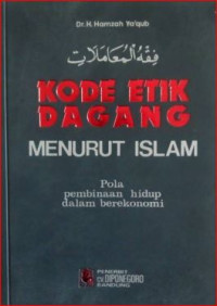 Image of Kode etik dagang menurut islam : pola pembinaan hidup dalam berekonomi