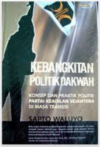 Image of Kebangkitan politik dakwah : Konsep dan praktik politik partai keadilan sejahtera di masa transisi