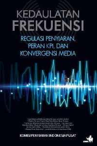 Image of Kedaulatan frekuensi : regulasi penyiaran, peran kpi, dan konvergensi media