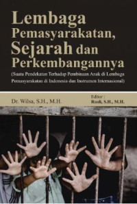 Image of Lembaga pemasyarakatan : sejarah dan perkembangannya = suatu pendekatan terhadap pembinaan anak di lembaga pemasyaraktan di indonesia dan instrumen internasional