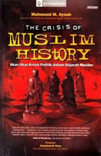 Image of the crisis of muslim history : Akar-akar politik dalam sejarah muslim