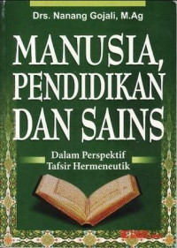 Image of Manusia, pendidikan dan sains : Dalam perspektif tafsir hermeneutik