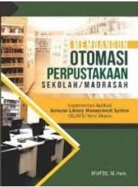 Image of Membangun otomasi perpustakaan sekolah/madrasah : implementasi aplikasi senayan library management system (SLIMS) versi akasia