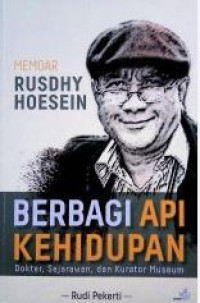 Image of Memoar rusdhy hoesein : berbagi api kehidupan = dokter, sejarawan, dan kurator museum