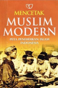 Image of Mencetak muslim modern : peta pendidikan Islam Indonesia