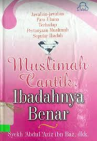 Image of Muslimah cantik, ibadahnnya benar : jawaban-jawaban para ulama terhadap pertanyaan muslimah seputar ibadah
