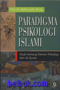 Image of Paradigma psikologi islami : Studi tentang elemen psikologi dari al-qur'an