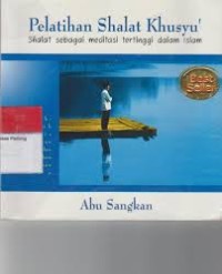 Image of Pelatihan shalat khusyu` : shalat sebagai meditasi tertinggi dalam islam
