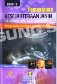 Image of Pemantauan kesejahteraan janin (ultrasonografi dan kardiotokografi) : pendekatan biofisika dan elektromika