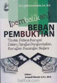 Image of Pembalikan beban pembuktian : tindak pidana korupsi dalam rangka pengembalian kerugian keuangan negara