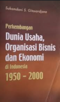 Image of Perkembangan dunia usaha, organisasi bisnis dan ekonomi di indonesia 1950 - 2000